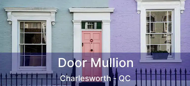  Door Mullion Charlesworth - QC