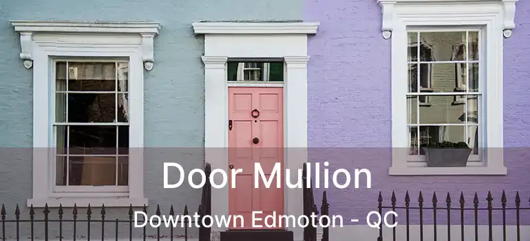  Door Mullion Downtown Edmoton - QC