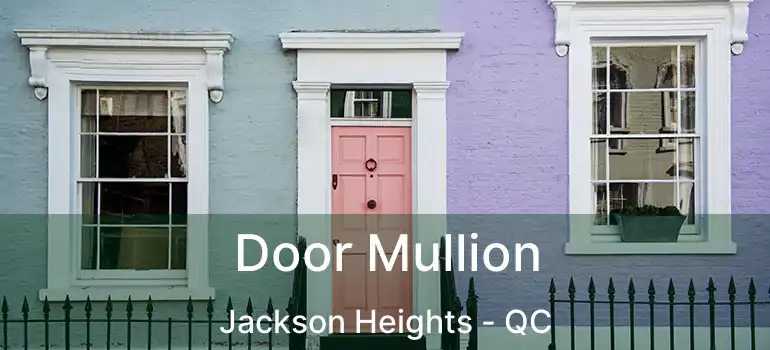  Door Mullion Jackson Heights - QC
