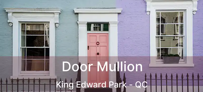  Door Mullion King Edward Park - QC