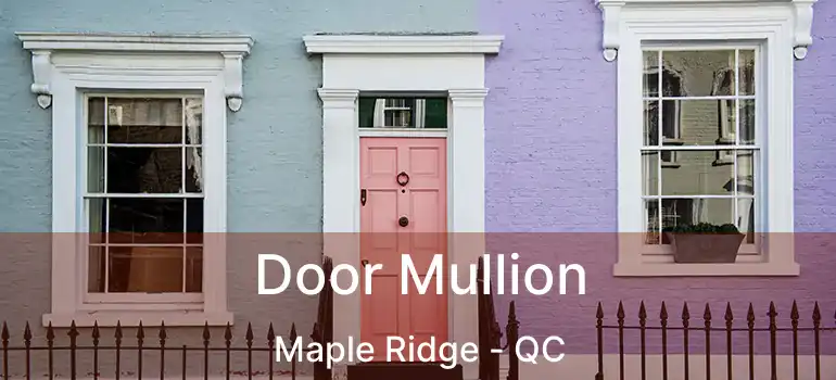  Door Mullion Maple Ridge - QC