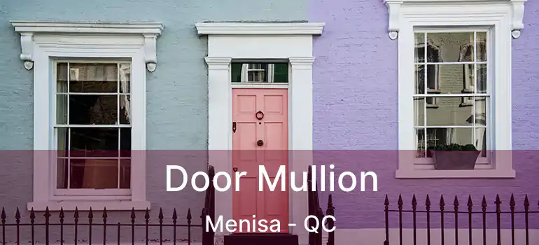  Door Mullion Menisa - QC