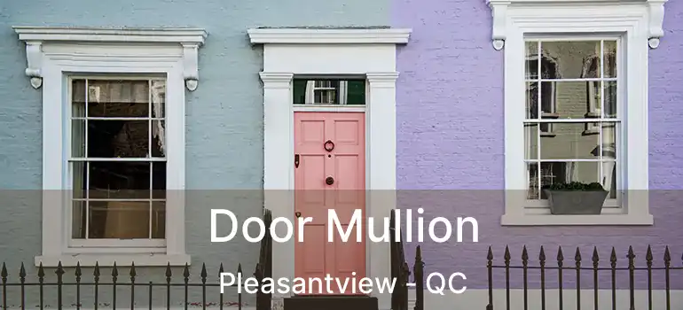  Door Mullion Pleasantview - QC