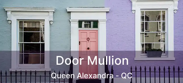 Door Mullion Queen Alexandra - QC