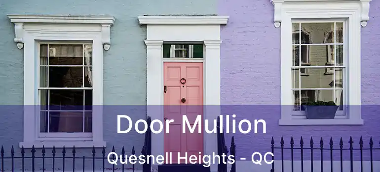  Door Mullion Quesnell Heights - QC