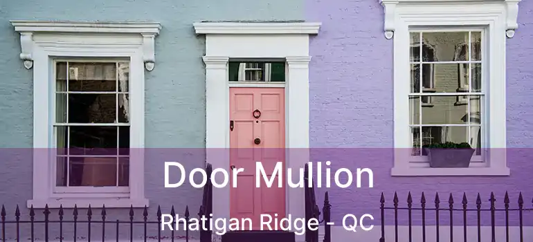  Door Mullion Rhatigan Ridge - QC