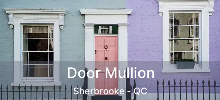  Door Mullion Sherbrooke - QC