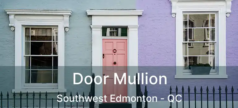  Door Mullion Southwest Edmonton - QC