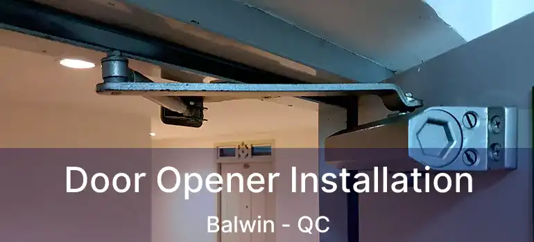  Door Opener Installation Balwin - QC