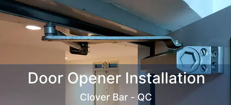  Door Opener Installation Clover Bar - QC