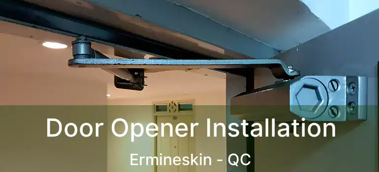  Door Opener Installation Ermineskin - QC