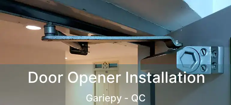  Door Opener Installation Gariepy - QC