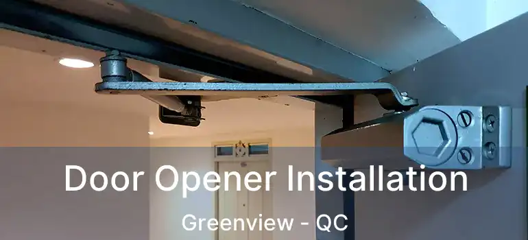  Door Opener Installation Greenview - QC
