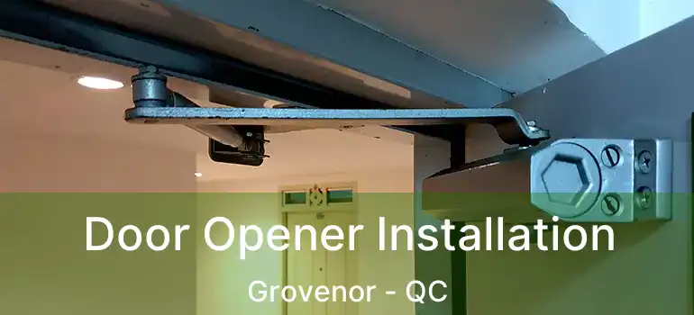  Door Opener Installation Grovenor - QC