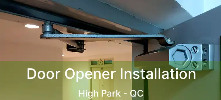  Door Opener Installation High Park - QC