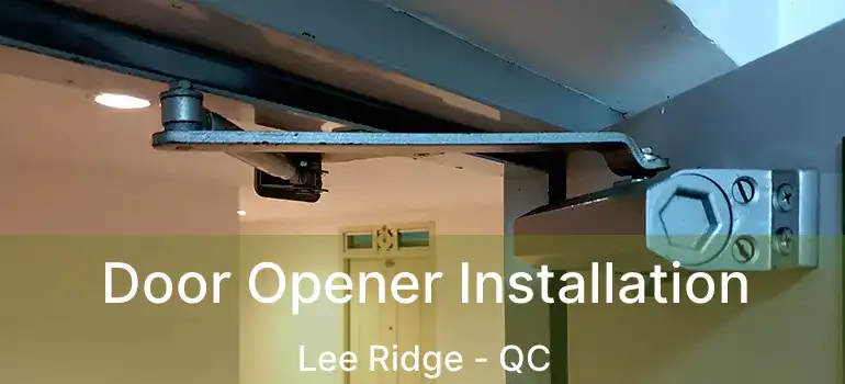  Door Opener Installation Lee Ridge - QC