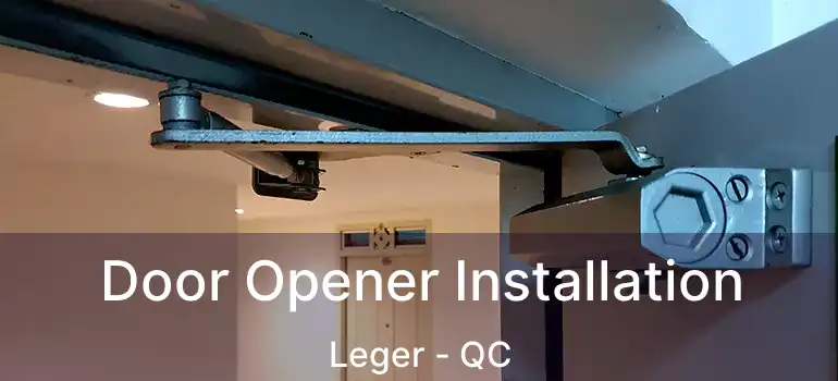  Door Opener Installation Leger - QC