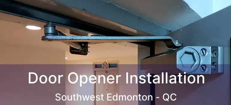  Door Opener Installation Southwest Edmonton - QC
