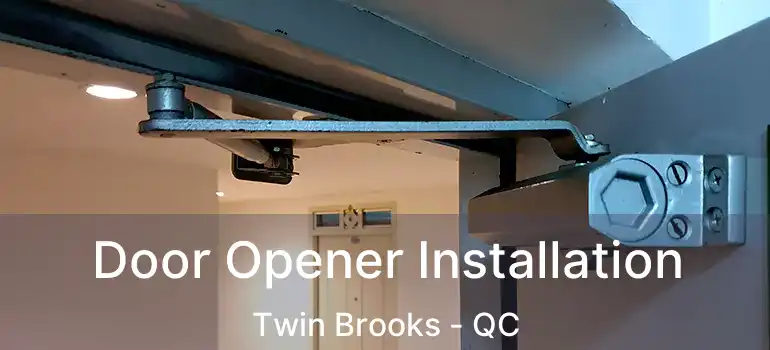  Door Opener Installation Twin Brooks - QC