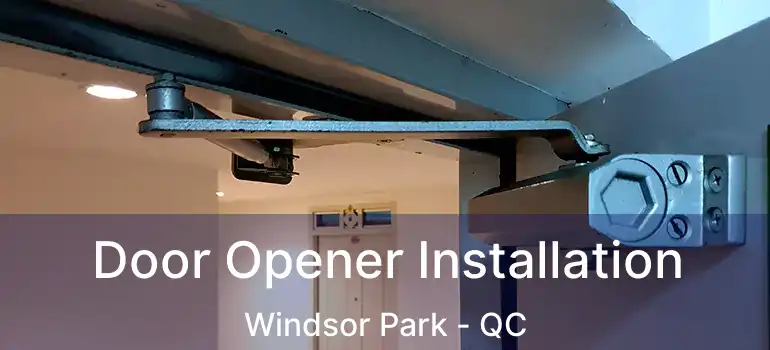  Door Opener Installation Windsor Park - QC