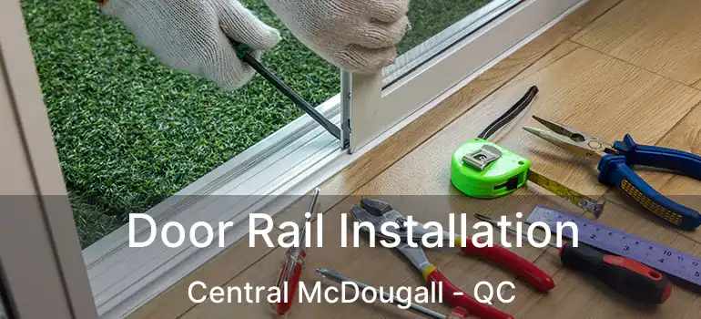  Door Rail Installation Central McDougall - QC
