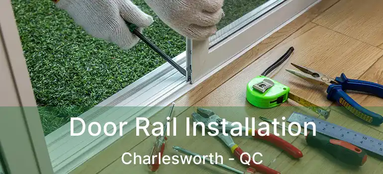  Door Rail Installation Charlesworth - QC