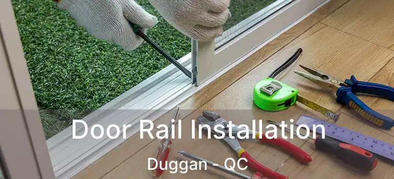  Door Rail Installation Duggan - QC