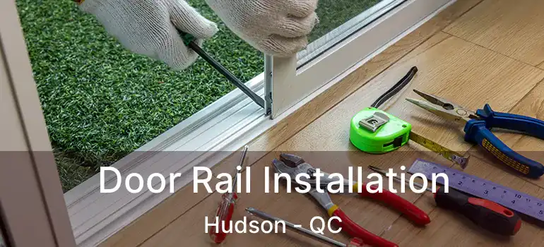  Door Rail Installation Hudson - QC