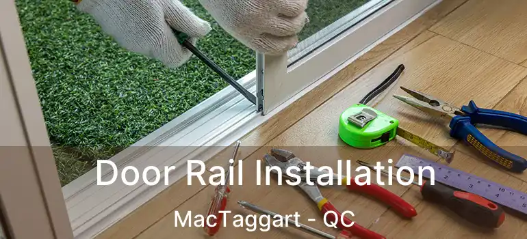  Door Rail Installation MacTaggart - QC
