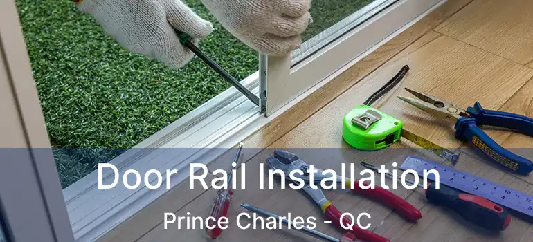  Door Rail Installation Prince Charles - QC
