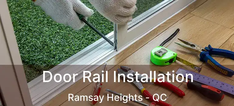 Door Rail Installation Ramsay Heights - QC