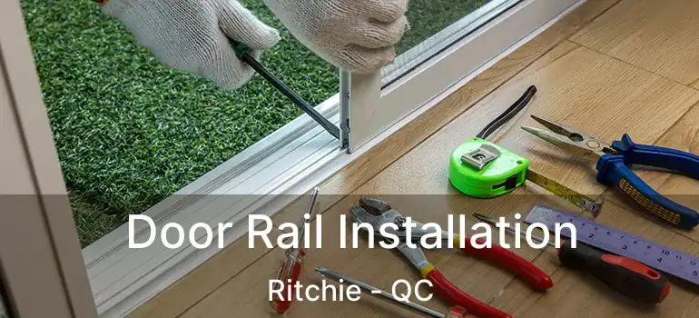  Door Rail Installation Ritchie - QC