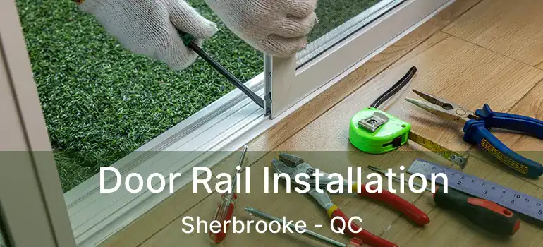  Door Rail Installation Sherbrooke - QC