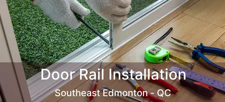 Door Rail Installation Southeast Edmonton - QC