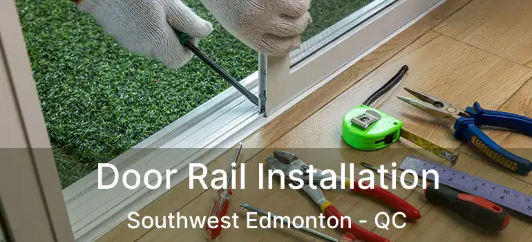  Door Rail Installation Southwest Edmonton - QC
