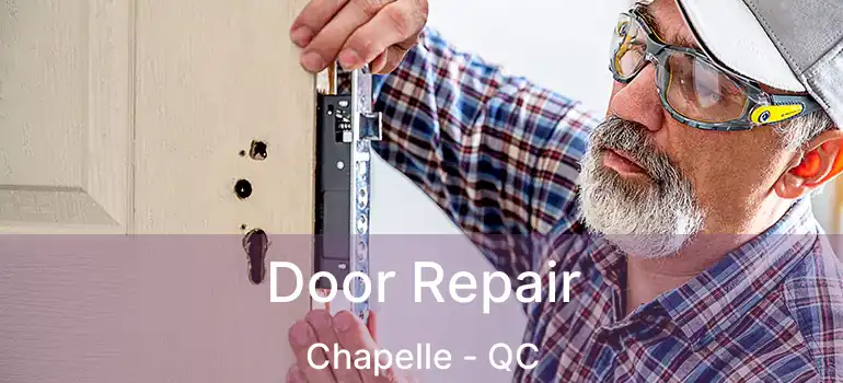  Door Repair Chapelle - QC
