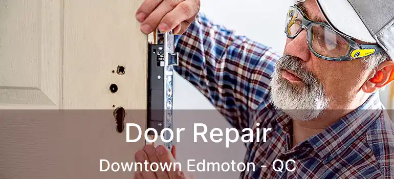  Door Repair Downtown Edmoton - QC