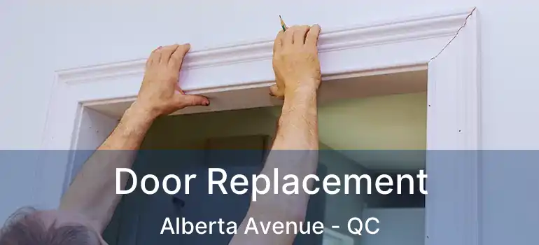  Door Replacement Alberta Avenue - QC