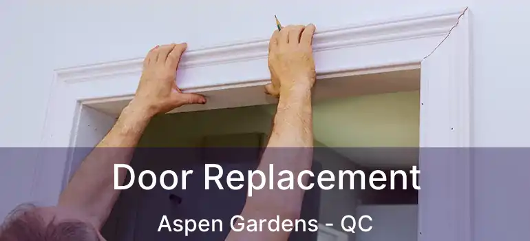  Door Replacement Aspen Gardens - QC