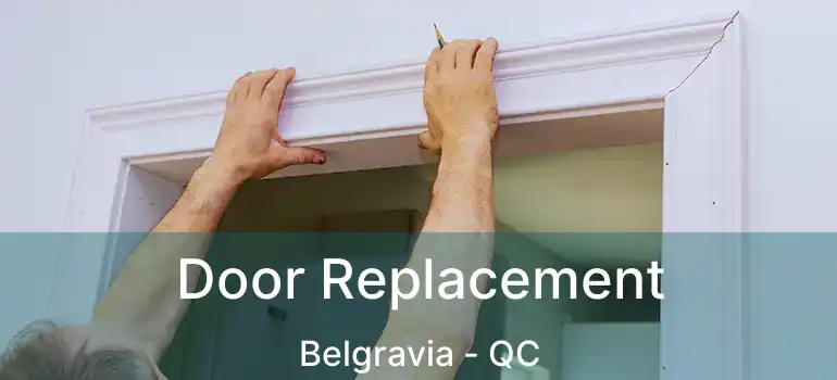  Door Replacement Belgravia - QC