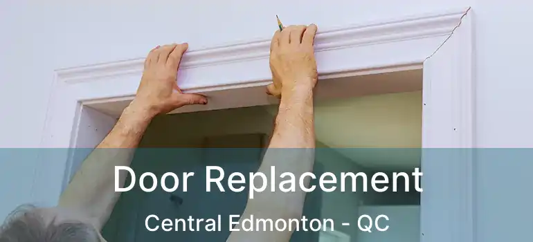  Door Replacement Central Edmonton - QC