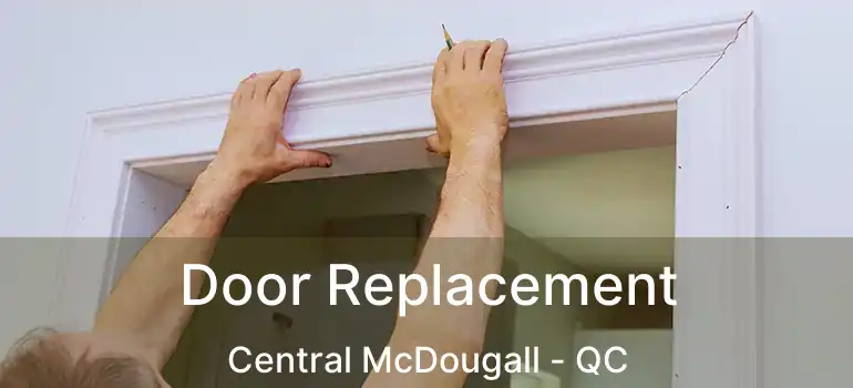  Door Replacement Central McDougall - QC