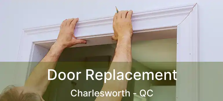  Door Replacement Charlesworth - QC