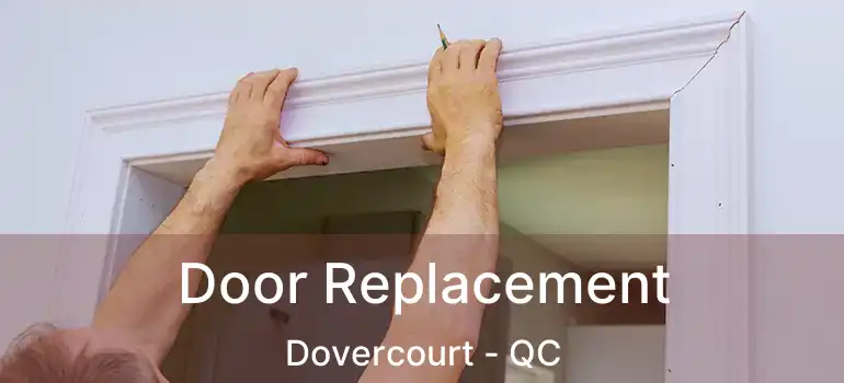  Door Replacement Dovercourt - QC