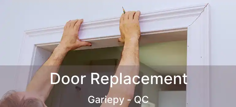  Door Replacement Gariepy - QC