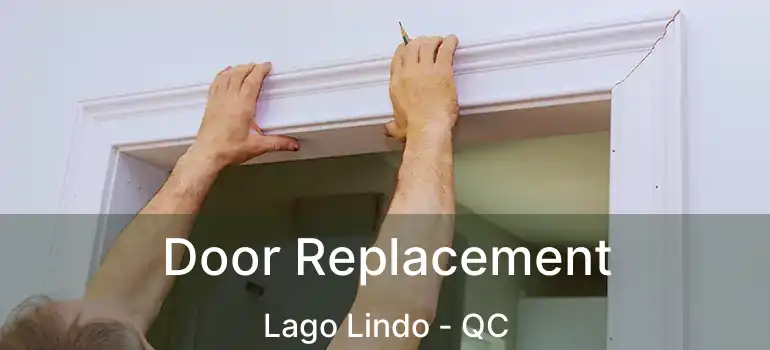  Door Replacement Lago Lindo - QC