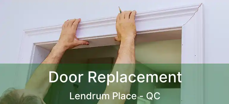  Door Replacement Lendrum Place - QC