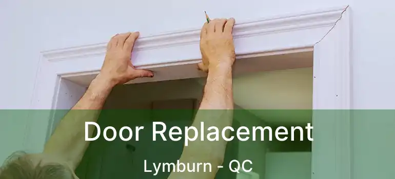  Door Replacement Lymburn - QC