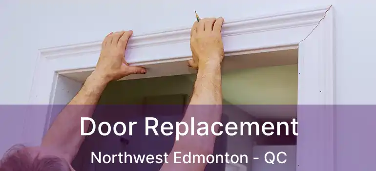  Door Replacement Northwest Edmonton - QC