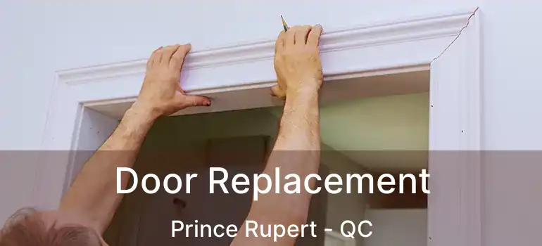 Door Replacement Prince Rupert - QC